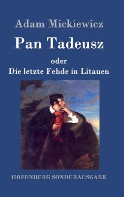 Pan Tadeusz oder Die letzte Fehde in Litauen - Mickiewicz, Adam