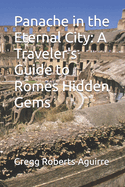 Panache in the Eternal City: A Traveler's Guide to Romes Hidden Gems