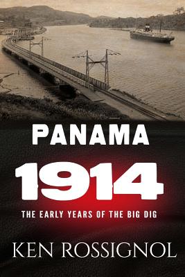 Panama 1914: The early years of the Big Dig - Marshall, Logan, and Rossignol, Ken (Editor)