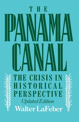 Panama Canal: The Crisis in Historical Perspective - LaFeber, Walter