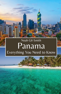 Panama: Everything You Need to Know - Gil-Smith, Noah