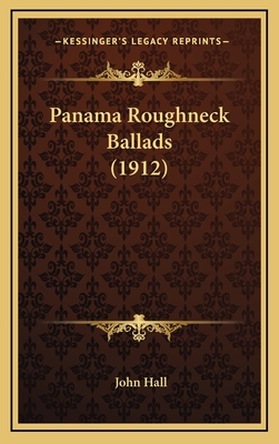 Panama Roughneck Ballads (1912) - Hall, John