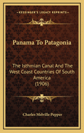 Panama to Patagonia: The Isthmian Canal and the West Coast Countries of South America