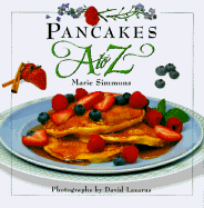 Pancakes A to Z - Simmons, Marie, and Martin, Rux (Editor), and Lazarus, David (Photographer)