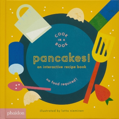 Pancakes!: An Interactive Recipe Book - Nieminen, Lotta (Artist), and Bennett, Meagan (Designer)