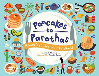 Pancakes to Parathas: Breakfast Around the World - McGinty, Alice B