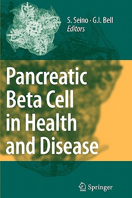 Pancreatic Beta Cell in Health and Disease - Seino, Susumu (Editor), and Bell, Graeme I. (Editor)