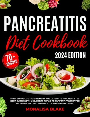 Pancreatitis Diet Cookbook: From Suffering to Strength: The Ultimate Pancreatitis Diet Guide with Wholesome Meals to Support Pancreatic Recovery and Well-Being with 28-Day Meal Plan - Blake, Monalisa