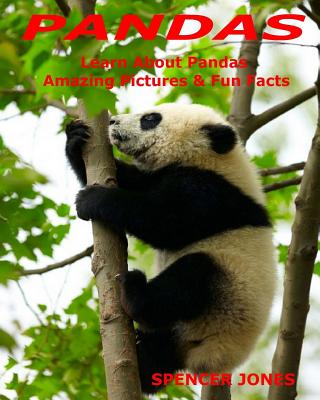 Pandas: Learn About Pandas Amazing Pictures & Fun Facts - Jones, Spencer