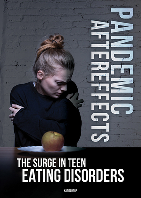 Pandemic Aftereffects: The Surge in Teen Eating Disorders - Sharp, Katie