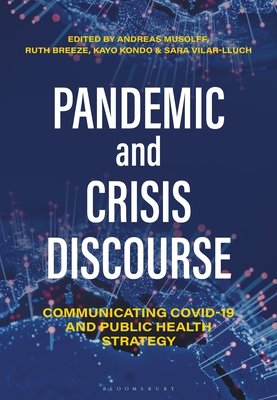 Pandemic and Crisis Discourse: Communicating Covid-19 and Public Health Strategy - Musolff, Andreas (Editor), and Breeze, Ruth (Editor), and Kondo, Kayo (Editor)