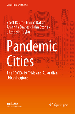 Pandemic Cities: The COVID-19 Crisis and Australian Urban Regions - Baum, Scott, and Baker, Emma, and Davies, Amanda