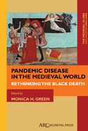 Pandemic Disease in the Medieval World: Rethinking the Black Death