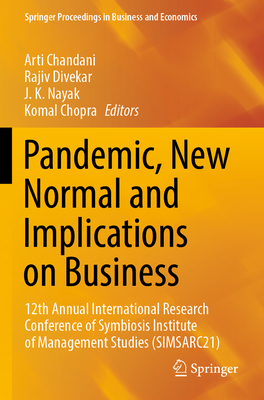 Pandemic, New Normal and Implications on Business: 12th Annual International Research Conference of Symbiosis Institute of Management Studies (SIMSARC21) - Chandani, Arti (Editor), and Divekar, Rajiv (Editor), and Nayak, J. K. (Editor)