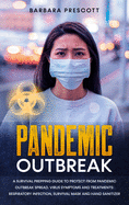 Pandemic Outbreak: A Survival Prepping Guide to Protect from Pandemic Outbreak Spread. Virus Symptoms and Treatments: Respiratory Infection, Survival Mask and Hand Sanitizer