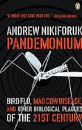 Pandemonium: Bird Flu Mad Cow and Other Biological Plagues of the 21st Centryu