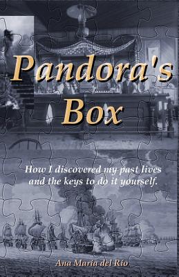 Pandora's Box: How I discovered my past lives and the keys to do it yourself - Del Rio, Ana Maria