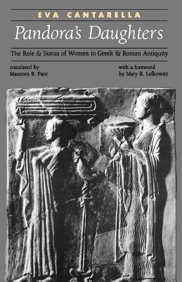 Pandora's Daughters: The Role and Status of Women in Greek and Roman Antiquity - Cantarella, Eva, Professor, and Fant, Maureen B (Translated by)