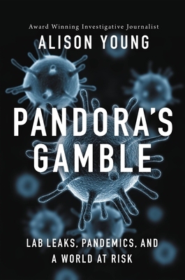 Pandora's Gamble: Lab Leaks, Pandemics, and a World at Risk - Young, Alison