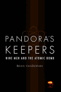 Pandora's Keepers: Nine Men and the Atomic Bomb - VanDeMark, Brian