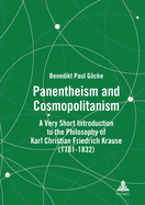 Panentheism and Cosmopolitanism: A Very Short Introduction to the Philosophy of Karl Christian Friedrich Krause (1781-1832)