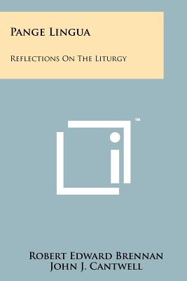 Pange Lingua: Reflections on the Liturgy - Brennan, Robert Edward, and Cantwell, John J (Foreword by)