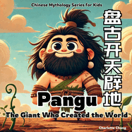 Pangu - the Giant Who Created the World: Chinese Mythology Story for Kids in English, Chinese, and Pinyin