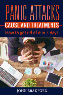 Panic Attacks: Cause and Treatment: How to Get Rid of It in 3 Days!!!