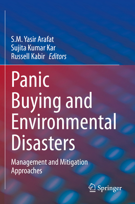 Panic Buying and Environmental Disasters: Management and Mitigation Approaches - Arafat, S.M. Yasir (Editor), and Kumar Kar, Sujita (Editor), and Kabir, Russell (Editor)