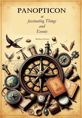 Panopticon of fascinating Things and Events - Scholz, Mathias