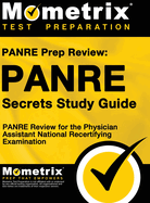 Panre Prep Review: Panre Secrets Study Guide: Panre Review for the Physician Assistant National Recertifying Examination