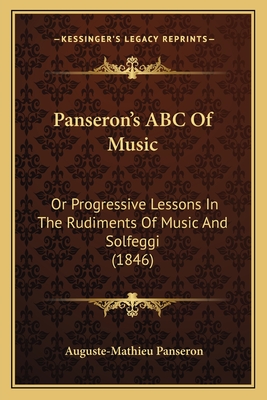 Panseron's ABC of Music: Or Progressive Lessons in the Rudiments of Music and Solfeggi (1846) - Panseron, Auguste-Mathieu