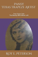 Pansy: The Texas Trapeze Artist: True Texas Tale: The Beauty Who Never Left