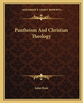 Pantheism And Christian Theology - Hunt, John