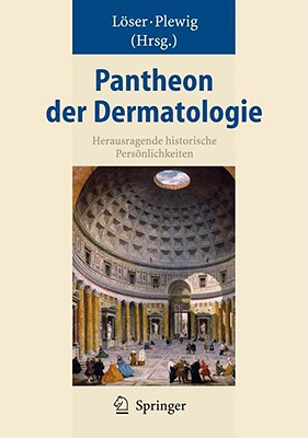Pantheon der Dermatologie: Herausragende historische Persnlichkeiten - Lser, Christoph (Editor), and Plewig, Gerd (Editor)