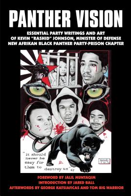 Panther Vision: Essential Party Writings and Art of Kevin "Rashid" Johnson - Johnson, Kevin Rashid, and Muntaqim, Jalil (Foreword by), and Abu-Jamal, Mumia (Contributions by)