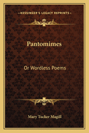Pantomimes: Or Wordless Poems