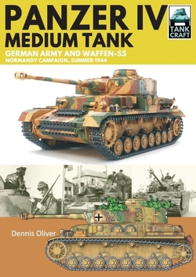 Panzer IV, Medium Tank: German Army and Waffen-SS Normandy Campaign , Summer 1944 - Oliver, Dennis