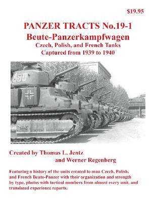 Panzer Tracts No.19-1: Beutepanzer: Czech, Polish and French - Jentz, Thomas, and Regenberg, Werner