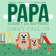 Papa Doesnt Do Anything