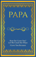 Papa: How Do I Love You? Let Me Count the Ways: I Love You Because