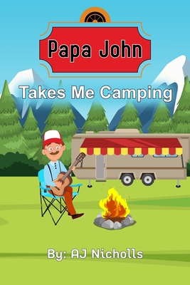Papa John Takes Me Camping - Nicholls, Aj