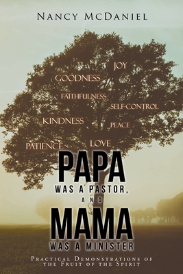 Papa Was a Pastor, and Mama Was a Minister: Practical Demonstrations of the Fruit of the Spirit - McDaniel, Nancy