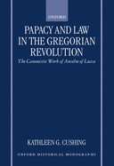 Papacy and Law in the Gregorian Revolution: The Canonistic Work of Anselm of Lucca