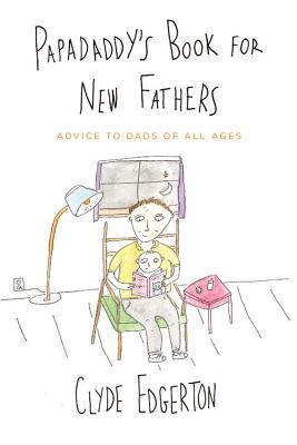 Papadaddy's Book for New Fathers: Advice to Dads of All Ages - Edgerton, Clyde