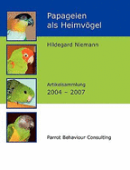 Papageien als Heimvgel: Artikelsammlung 2004 - 2007