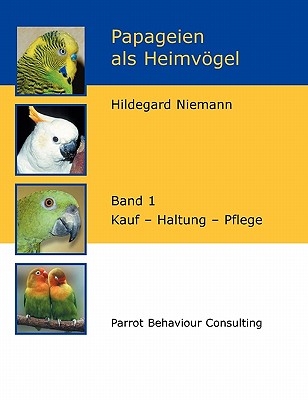 Papageien als Heimvgel, Band 1: Kauf - Haltung - Pflege - Niemann, Hildegard