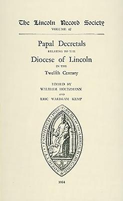 Papal Decretals Relating to the Diocese of Lincoln in the Twelfth Century - Holtzmann, Walter (Editor), and Kemp, Eric Waldram