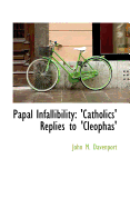 Papal Infallibility: 'catholics' Replies to 'cleophas'