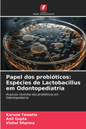 Papel dos probi?ticos: Esp?cies de Lactobacillus em Odontopediatria